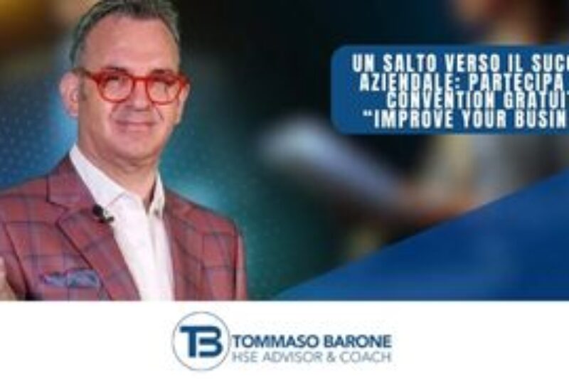 Un salto verso il Successo Aziendale: partecipa alla Convention Gratuita “IMPROVE YOUR BUSINESS” con il Coach Tommaso Barone il 28 settembre 2024!