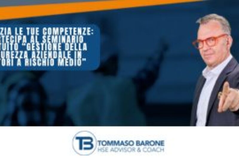 Potenzia le tue competenze: partecipa al Seminario Gratuito “Gestione della Sicurezza Aziendale in Settori a Rischio Medio” con il Coach Tommaso Barone il 18 Maggio 2024!