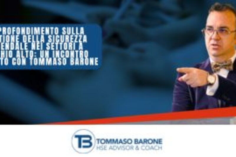 Approfondimento sulla Gestione della Sicurezza Aziendale nei Settori a Rischio Alto: un Incontro Gratuito con Tommaso Barone